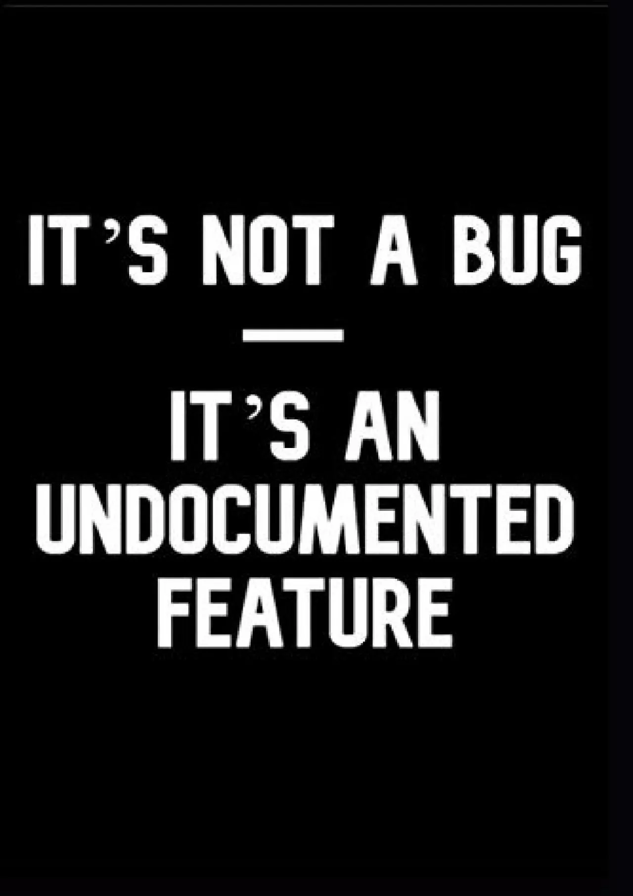 [FREE]-It\'s not a bug - it\'s an undocumented feature : journal Notebook, 100 Pages,