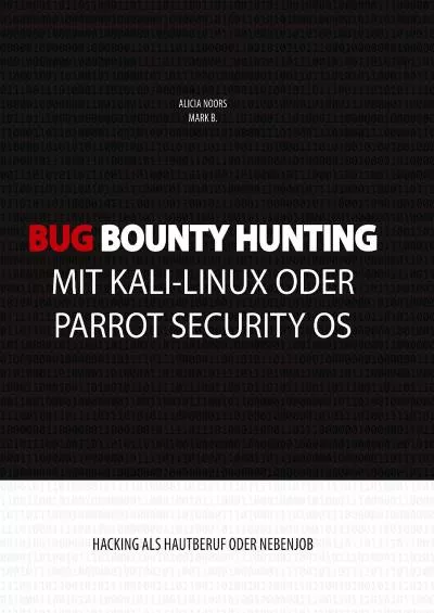 [READING BOOK]-Bug Bounty Hunting mit Kali-Linux oder Parrot Security OS: Hacking als Hautberuf oder Nebenjob (German Edition)
