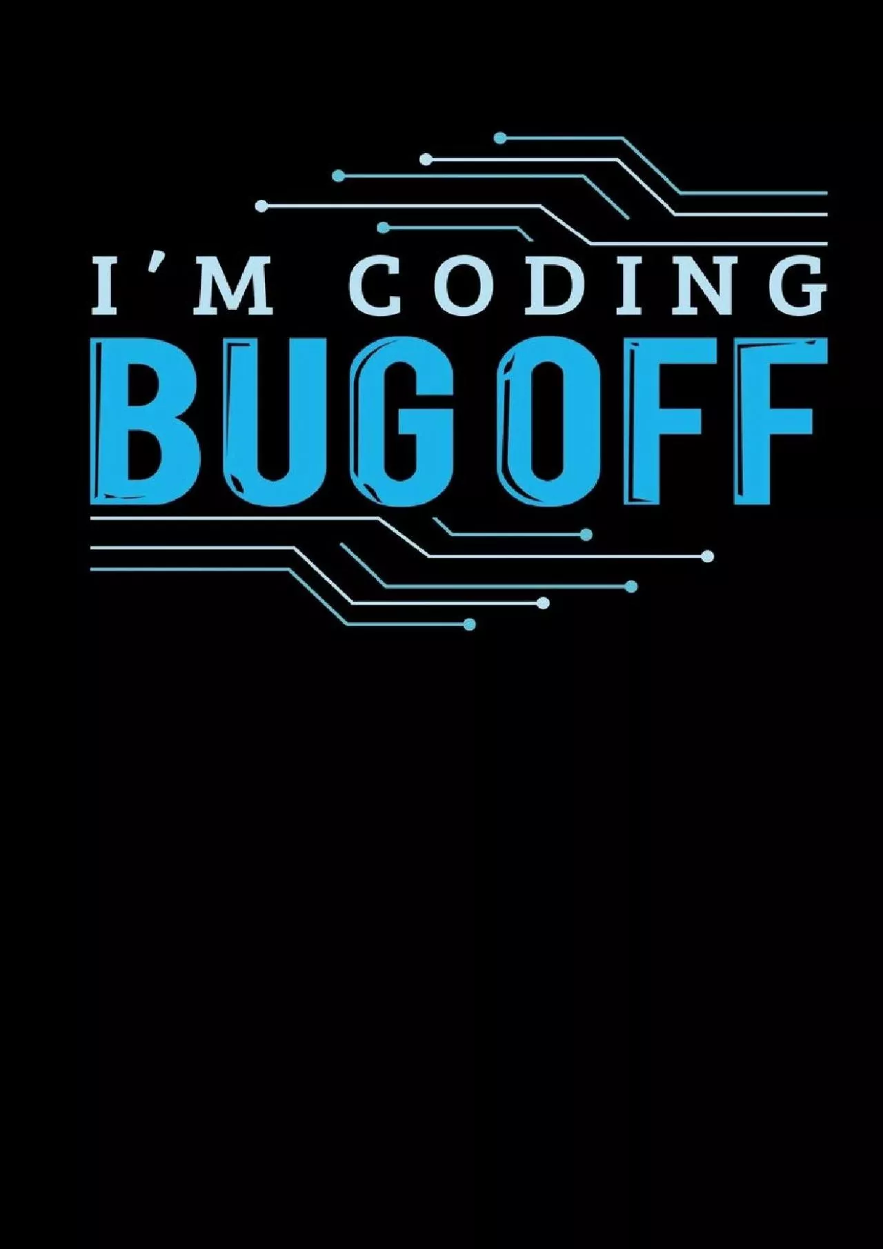 [DOWLOAD]-I\'m Coding Bug Off: Blank Lined Notebook Journal Diary Softcover 6x9 - Programming