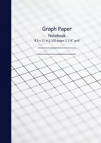 [BEST]-Graph Paper Notebook: 120 pages of 1/4\' Grid for Math/ Science/ Physics/ Chemistry/ Office/ Business/ Studies/ University/ Professor/ Students/ Sketching/ Design - format 8.5x11\'