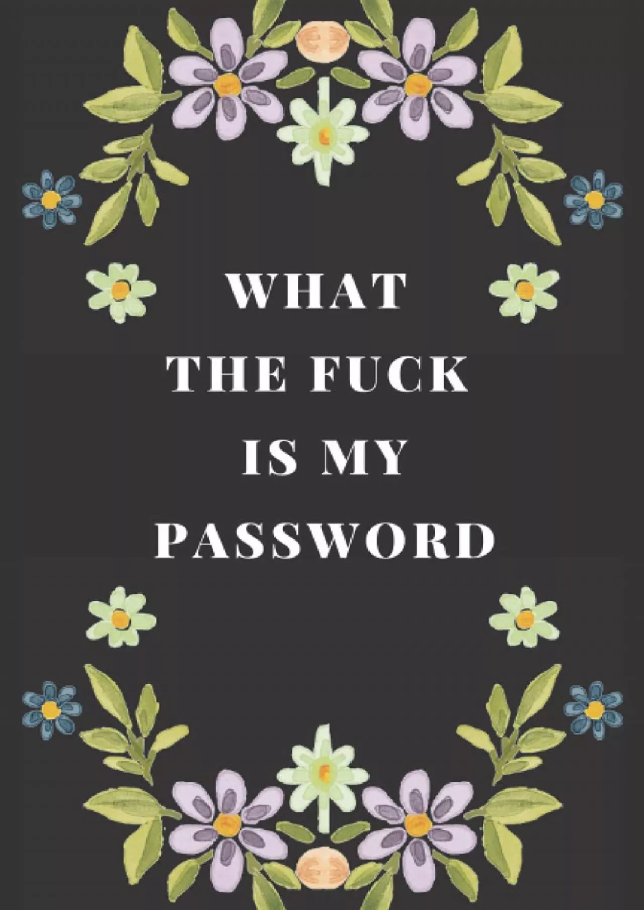 [READING BOOK]-What the fuck is my password: An Organizer for All Your Passwords and Shit,