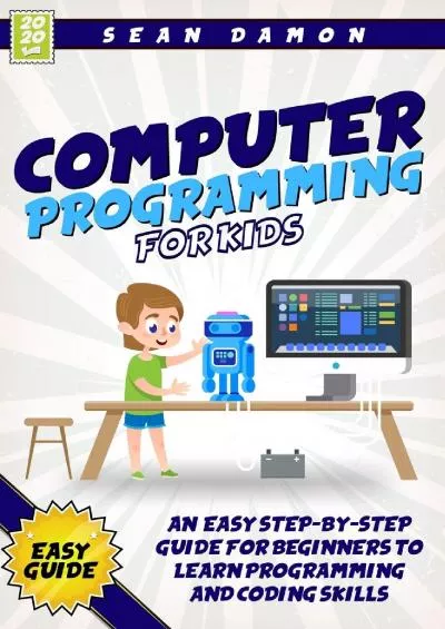 [DOWLOAD]-Computer Programming for Kids: An Easy Step-by-Step Guide For Beginners To Learn Programming And Coding Skills