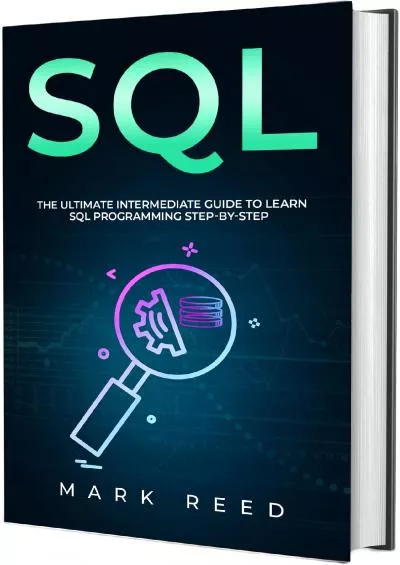 [FREE]-SQL: The Ultimate Intermediate Guide to Learning SQL Programming Step by Step (Computer Programming)