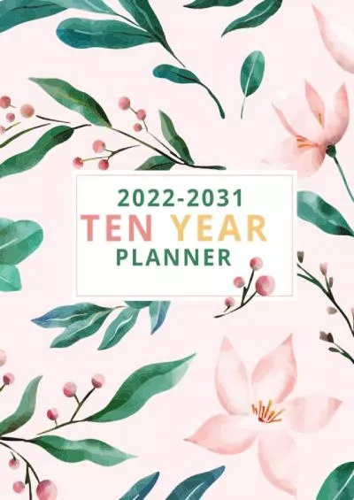 [BEST]-2022-2031 Ten Year Monthly Planner: 120 Months Calendar, Weekly  Monthly Planner Floral Design
