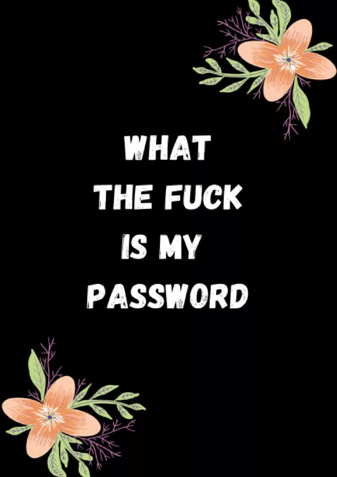 PDF-[FREE]-What the fuck is my password: An Organizer for All Your Passwords and Shit, Abstract