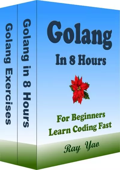 [eBOOK]-Golang Programming, In 8 Hours, For Beginners, Learn Coding Fast: Go Language Crash Course Textbook  Exercises (In 8 Hours Textbooks 4)