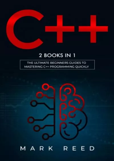 [FREE]-C++: 2 BOOKS IN 1 - The Ultimate Beginners Guide To Mastering C++ Programming  Implement A Robust Program Quickly (Computer Programming)