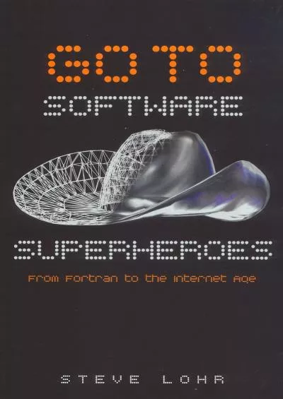[PDF]-Go To...software Superheroes: From Fortran to the Internet Age and Beyond