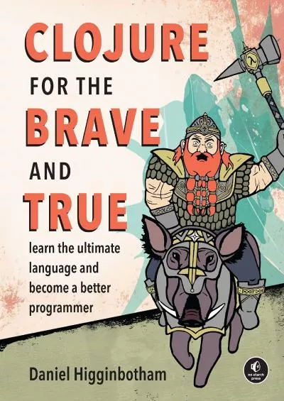 [PDF]-Clojure for the Brave and True: Learn the Ultimate Language and Become a Better Programmer