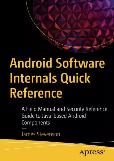 [PDF]-Android Software Internals Quick Reference: A Field Manual and Security Reference Guide to Java-based Android Components
