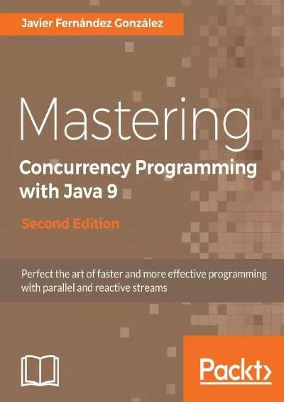 [DOWLOAD]-Mastering Concurrency Programming with Java 9 - Second Edition: Fast, reactive and parallel application development