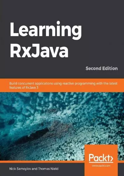 [DOWLOAD]-Learning RxJava: Build concurrent applications using reactive programming with the latest features of RxJava 3, 2nd Edition