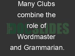Many Clubs combine the role of Wordmaster and Grammarian.