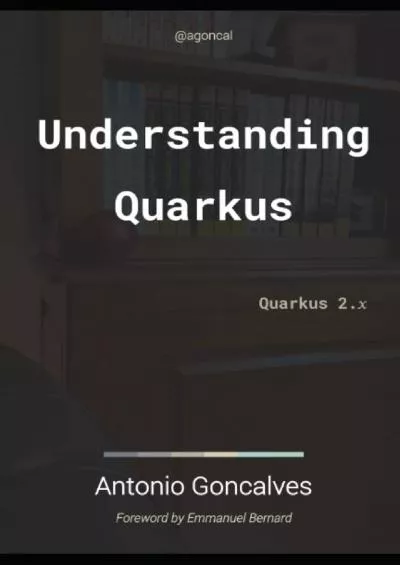 [eBOOK]-Understanding Quarkus: Quarkus 2.x (agoncal fascicles)