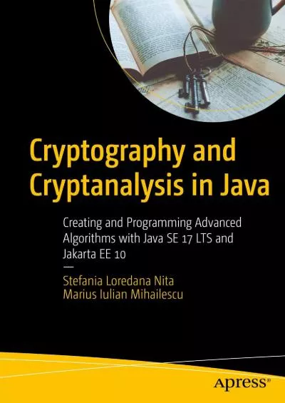 [FREE]-Cryptography and Cryptanalysis in Java: Creating and Programming Advanced Algorithms