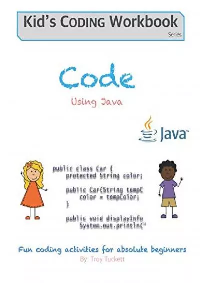 [READING BOOK]-Code Using Java: Fun coding activities for absolute beginners (Kids Coding Workbook)