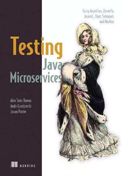 [FREE]-Testing Java Microservices: Using Arquillian, Hoverfly, AssertJ, JUnit, Selenium,