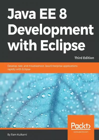 [FREE]-Java EE 8 Development with Eclipse: Develop, test, and troubleshoot Java Enterprise applications rapidly with Eclipse, 3rd Edition