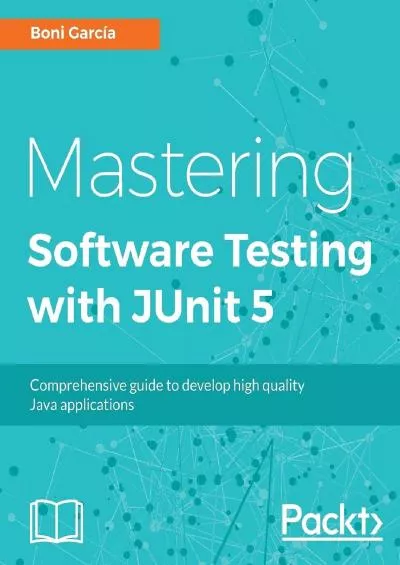 [eBOOK]-Mastering Software Testing with JUnit 5: Comprehensive guide to develop high quality Java applications