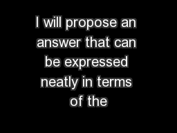 I will propose an answer that can be expressed neatly in terms of the