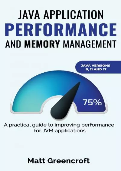 [PDF]-Java Application Performance and Memory Management: A practical guide to improving