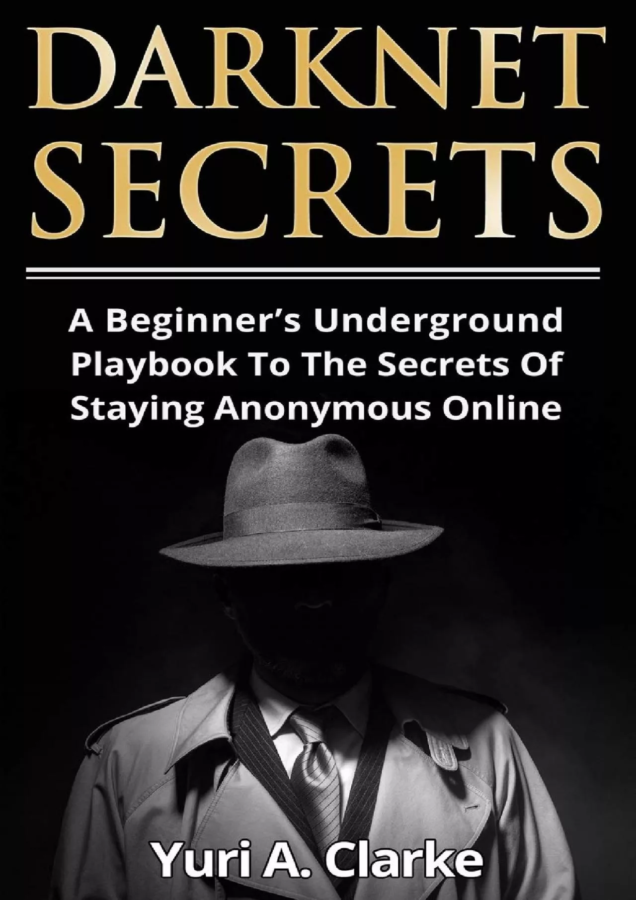 [BEST]-Darknet Secrets: A Beginner’s Underground Playbook To The Secrets Of Staying