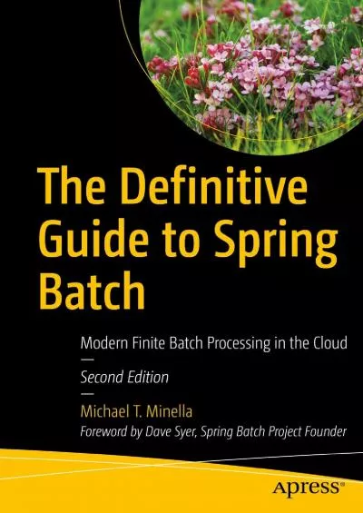 [READ]-The Definitive Guide to Spring Batch: Modern Finite Batch Processing in the Cloud