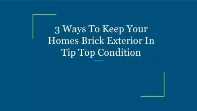 3 Ways To Keep Your Homes Brick Exterior In Tip Top Condition