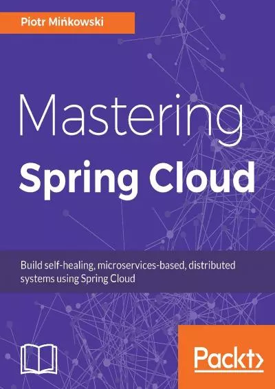 [FREE]-Mastering Spring Cloud: Build self-healing, microservices-based, distributed systems