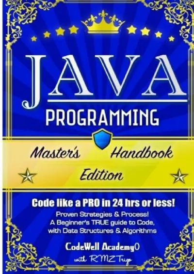 [BEST]-Java Programming: Master\'s Handbook: A TRUE Beginner\'s Guide Problem Solving, Code, Data Science, Data Structures  Algorithms (Code like a PRO in ... web design, tech, perl, ajax, swift, python)