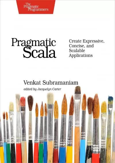 [READ]-Pragmatic Scala: Create Expressive, Concise, and Scalable Applications