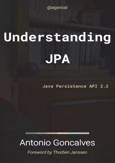 [BEST]-Understanding JPA 2.2: Java Persistence API (agoncal fascicles)