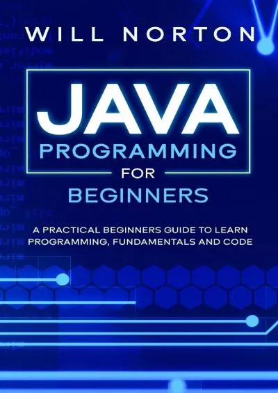 [READING BOOK]-Java Programming for beginners: A piratical beginners guide to learn programming, fundamentals and code (Computer Programming)