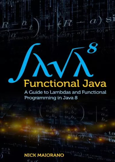 [FREE]-Functional Java: A Guide to Lambdas and Functional Programming in Java 8