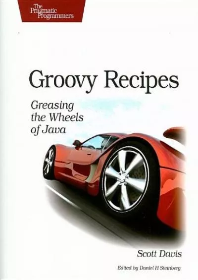 [BEST]-Groovy Recipes: Greasing the Wheels of Java (Pragmatic Programmers)