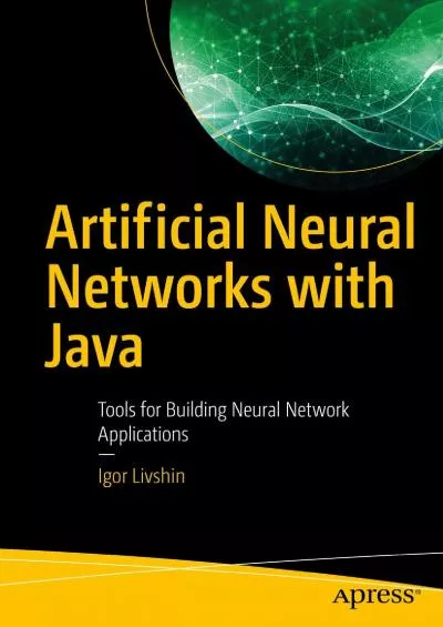 [PDF]-Artificial Neural Networks with Java: Tools for Building Neural Network Applications
