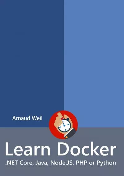 [DOWLOAD]-Learn Docker - .NET Core, Java, Node.JS, PHP or Python: Be ready to create and