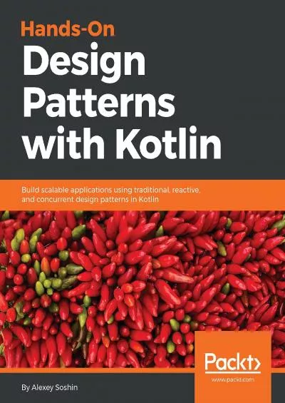 [FREE]-Hands-On Design Patterns with Kotlin: Build scalable applications using traditional,