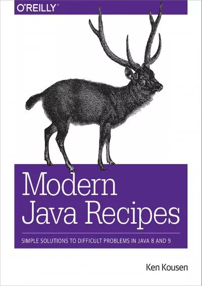 [READING BOOK]-Modern Java Recipes: Simple Solutions to Difficult Problems in Java 8 and 9