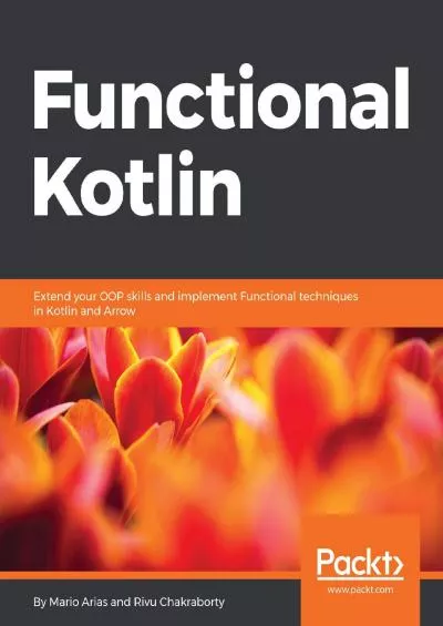 [PDF]-Functional Kotlin: Extend your OOP skills and implement Functional techniques in Kotlin and Arrow
