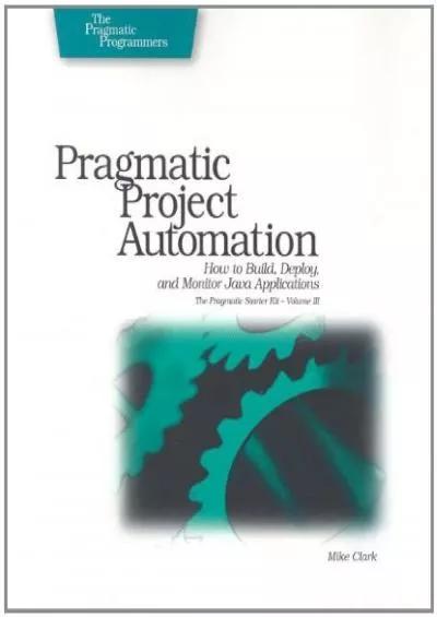 [BEST]-Pragmatic Project Automation: How to Build, Deploy, and Monitor Java Apps