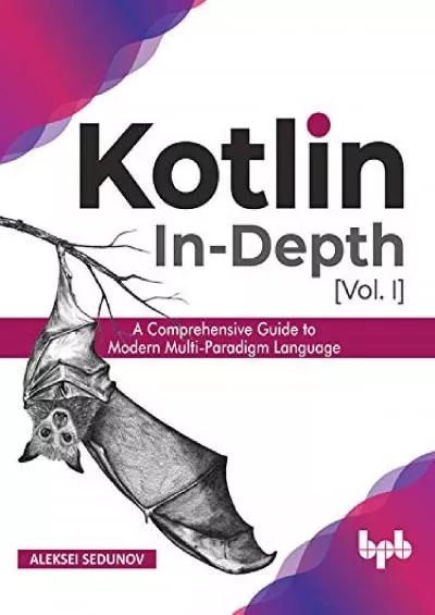 [PDF]-Kotlin In-Depth [Vol-I]: A Comprehensive Guide to Modern Multi-Paradigm Language