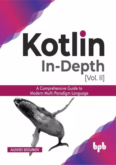 [READ]-Kotlin In-depth [Vol-II]: A comprehensive guide to modern multi-paradigm language