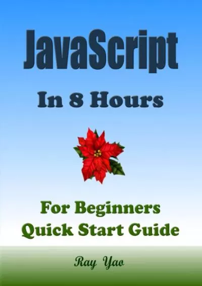 [READING BOOK]-JAVASCRIPT Programming, For Beginners, Quick Start Guide: JavaScript Language Crash Course Tutorial (in 8 hours)