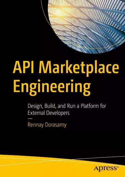 [READ]-API Marketplace Engineering: Design, Build, and Run a Platform for External Developers