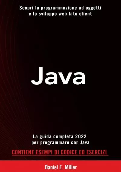 [READING BOOK]-JAVA: Scopri la programmazione ad oggetti e lo sviluppo web lato client. La guida completa 2022 per programmare con Java. CONTIENE ESEMPI DI CODICE. (Italian Edition)