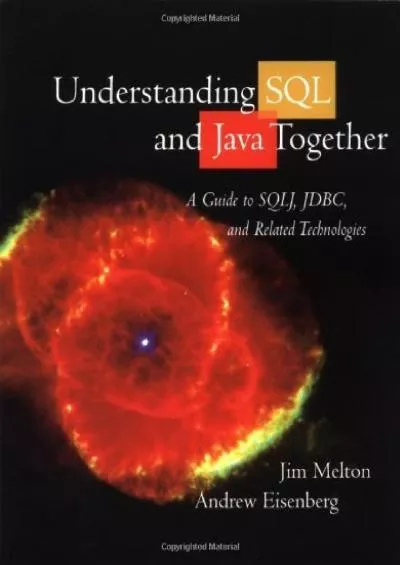 [BEST]-Understanding SQL and Java Together: A Guide to SQLJ, JDBC, and Related Technologies (The Morgan Kaufmann Series in Data Management Systems)