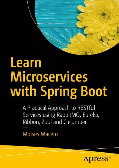 [PDF]-Learn Microservices with Spring Boot: A Practical Approach to RESTful Services using RabbitMQ, Eureka, Ribbon, Zuul and Cucumber