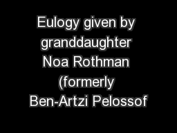 Eulogy given by granddaughter Noa Rothman (formerly Ben-Artzi Pelossof