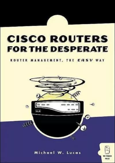 [READ]-Cisco Routers for the Desperate: Router Management, the Easy Way